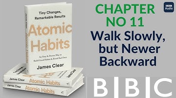 Chapter 11 WALK SLOWLY, BUT NEVER BACKWARD | Atomic Habits audio book by James Clear | BBC Audio Boo