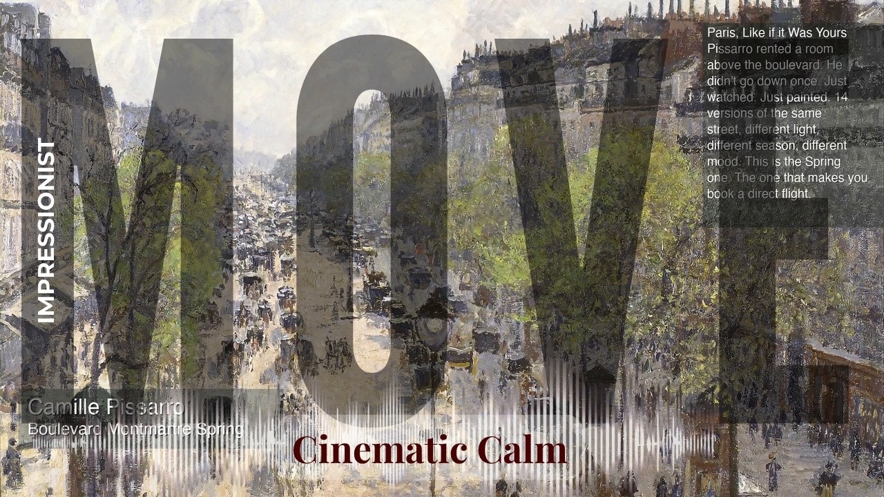 Move - Cinematic Calm with Impressionist | Pissarro · Boulevard Montmartre Spring & others