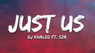 DJ Khaled ft. SZA - Just Us (Lyrics)