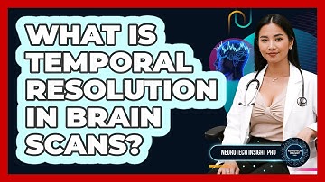 What Is Temporal Resolution In Brain Scans? - Neurotech Insight Pro