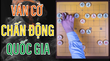 Ván Cờ Tướng CHẤN ĐỘNG Quốc Gia 2024