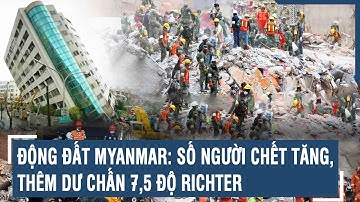 Toàn cảnh Quốc tế 04/4: Động đất Myanmar: Số người chết tăng, thêm dư chấn 7,5 độ richter | VTs