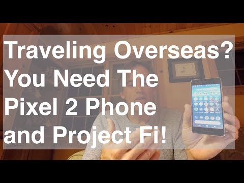 Traveling Overseas? You Need the Pixel 2 Phone and Project Fi!