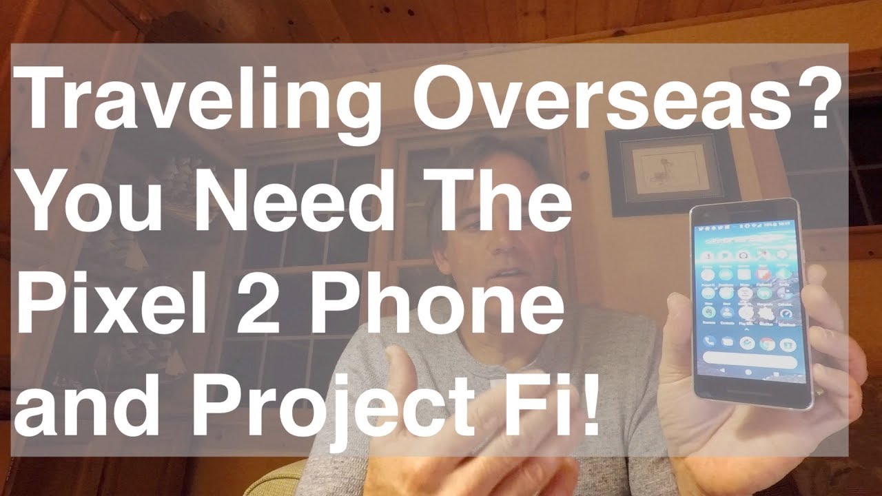 Traveling Overseas? You Need the Pixel 2 Phone and Project Fi | Ep. 14 ...