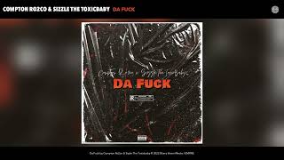 Compton Ro2co & Sizzle The Toxicbaby - Da F*ck (Official Audio)