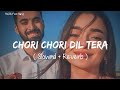 Slowed and reverb songs  chori chori dil tera churayenge  rajib 801