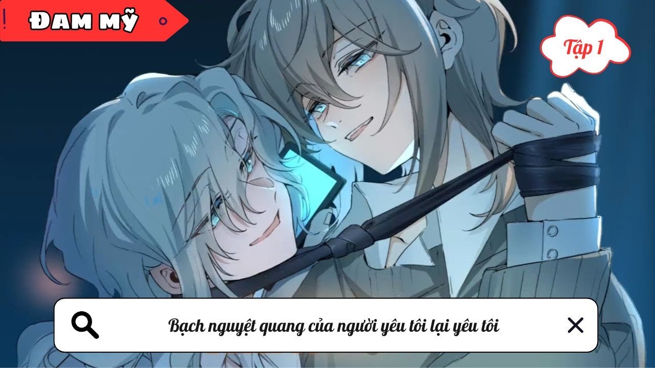 [BL] Bạch nguyệt quang của người yêu tôi lại yêu tôi || Truyện đam mỹ || Kim Ngân Vietsub