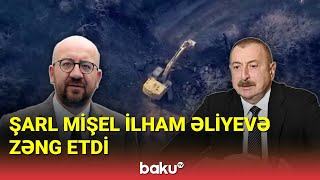Şarl Mişel İlham Əliyevə zəng etdi - BAKU TV
