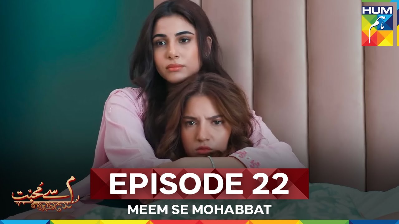 Meem Se Mohabbat Episode 22