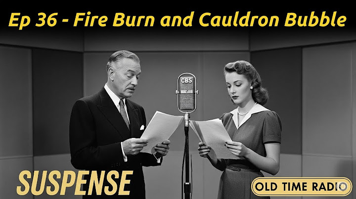 "Fire Burn and Cauldron Bubble" Episode 36 - Suspense - Old Time Radio - Thriller, Drama, Mystery