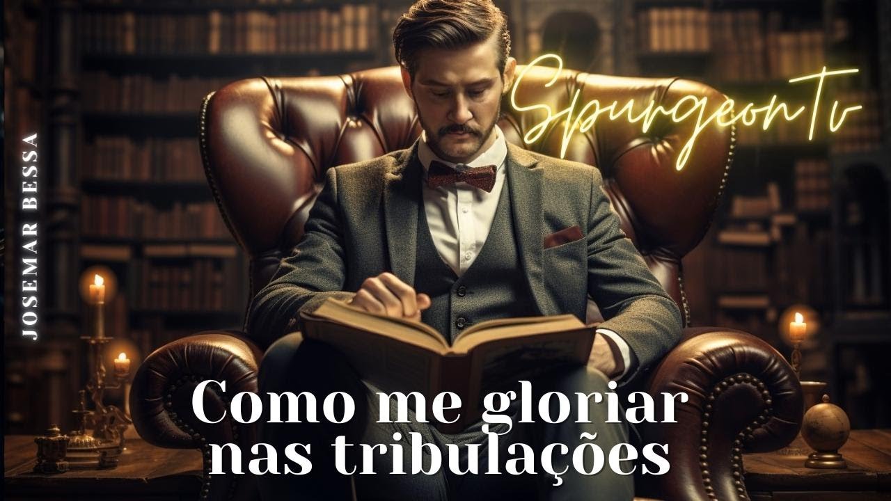 Como me gloriar nas tribulações   | C. H. Spurgeon (1834 -1892 ) @Josemar Bessa