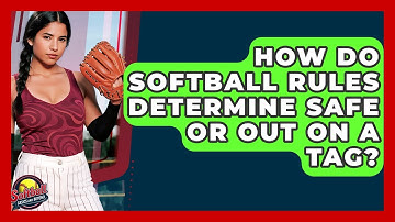 How Do Softball Rules Determine Safe Or Out On A Tag? - Softball Basics and Beyond