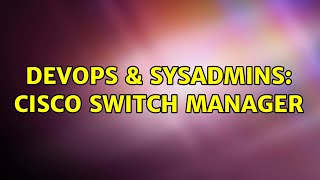 DevOps & SysAdmins: Cisco Switch Manager (2 Solutions!!)