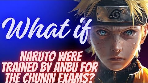What if Naruto were trained by ANBU for the Chunin exams?