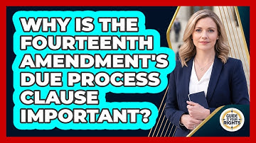 Why Is The Fourteenth Amendment