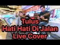 Hatihati di jalan  tulus  live cover