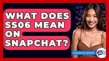 What Does SS06 Mean on Snapchat? - Everyday-Networking