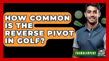 How Common Is The Reverse Pivot In Golf? - The Golf Xpert