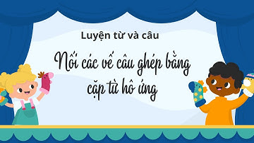 Luyện từ và câu: Nối các vế câu ghép bằng cặp từ hô ứng - Tuần 24 - Tiếng Việt lớp 5 [OLM.VN]