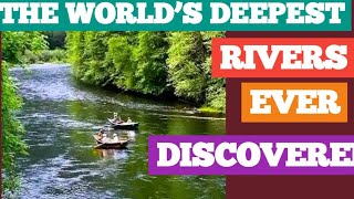 Top 10 Deepest Rivers on Earth and Why They Are So Deep