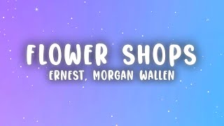ERNEST - Flower Shops (Lyrics) ft. Morgan Wallen