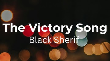 Black Sherif - The Victory Song (Lyrics Video)