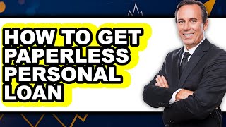 How to Get Paperless Personal Loan (easy Method)