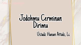 Jodohmu Cermin Dirimu - Ustadz Hanan Attaki, Lc