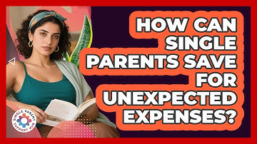 How Can Single Parents Save For Unexpected Expenses?