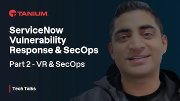 ServiceNow Vulnerability Response & SecOps - Part 2 VR & SecOps - Tanium Tech Talks #91-2