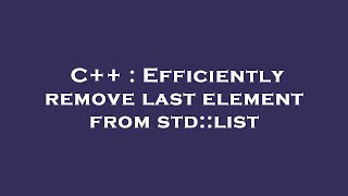 C++ : Efficiently remove last element from std::list