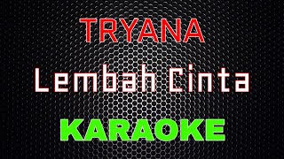 Tryana - Lembah Cinta [Karaoke] | LMusical