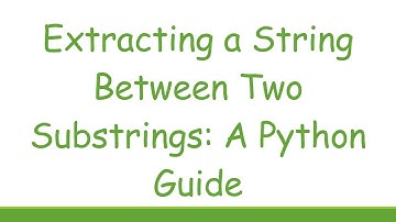 Extracting a String Between Two Substrings: A Python Guide