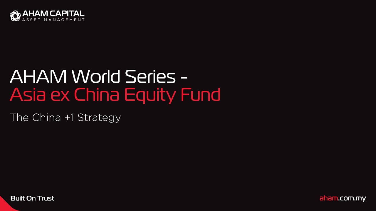 AHAM World Series - Asia ex China Equity Fund | The China +1 Strategy ...