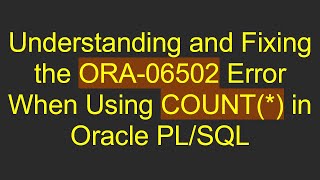Famous Understanding and Fixing the ORA-06502 Error When Using COUNT(*) in Oracle PL/SQL Profile