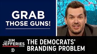 Democrats Have a Serious Branding Problem  The Jim Jefferies Show
