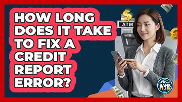 How Long Does It Take To Fix A Credit Report Error?