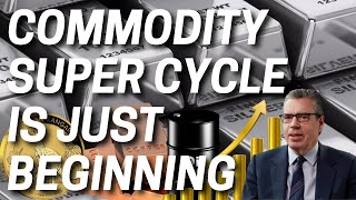 A Commodity Super Cycle is Just Beginning