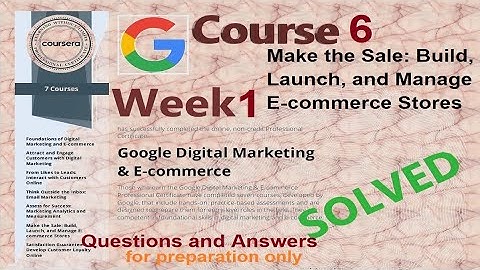 Answers|Make the Sale:Build , Launch, and Manage E- Commerce Stores|Course 6 week 1|Google|Coursera|