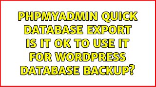 phpMyAdmin Quick database export: is it OK to use it for WordPress database backup (2 Solutions!!)