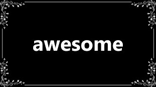 Awesome - Definition and How To Pronounce