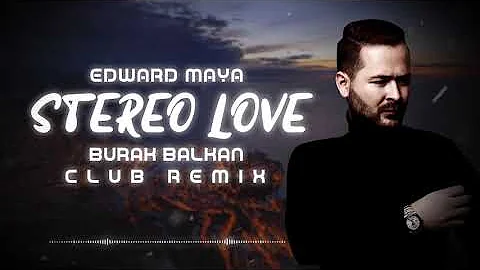 Edward Maya - Stereo Love ( Burak Balkan Club Remix) 2019
