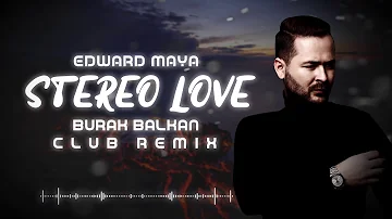 Edward Maya - Stereo Love ( Burak Balkan Club Remix) 2019