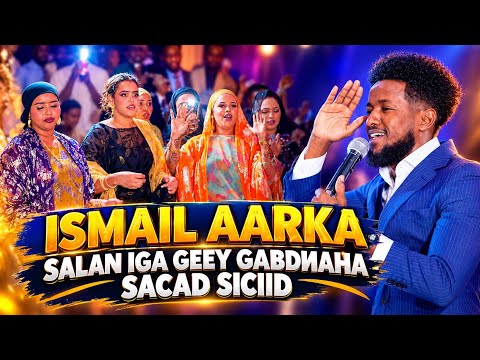 ISMAIL AARKA GABDHAHA SACAD SICIID SALAN IGA GEEYA