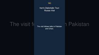 Iran's Diplomatic Tour: Russia Visit