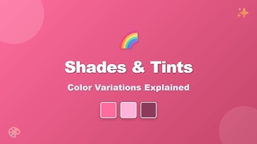 Shades & Tints: Learn Color Theory Variations for Beginners