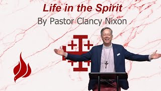 "Life in the Spirit" by Pastor Clancy Nixon