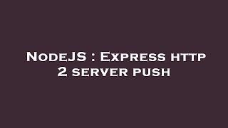 NodeJS : Express http 2 server push