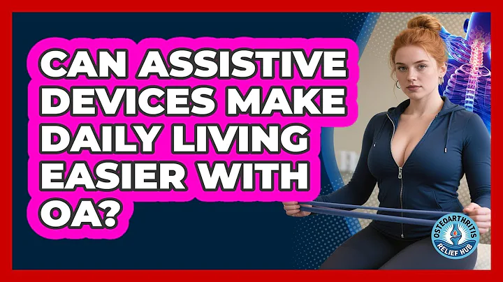 Can Assistive Devices Make Daily Living Easier With OA? - Osteoarthritis Relief Hub