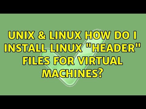 Unix & Linux: How do I install linux "header" files for virtual machines?